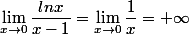 \lim_{x\to 0}\dfrac{lnx}{x-1} = \lim_{x\to 0}\dfrac{1}{x} = +\infty